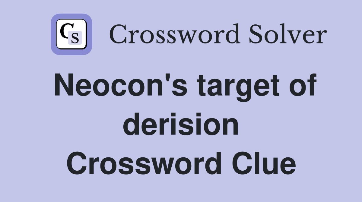 Neocon's target of derision Crossword Clue