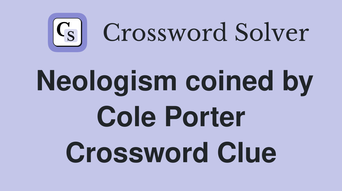 Neologism coined by Cole Porter Crossword Clue