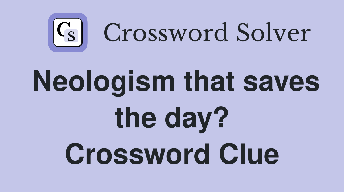Neologism that saves the day? Crossword Clue