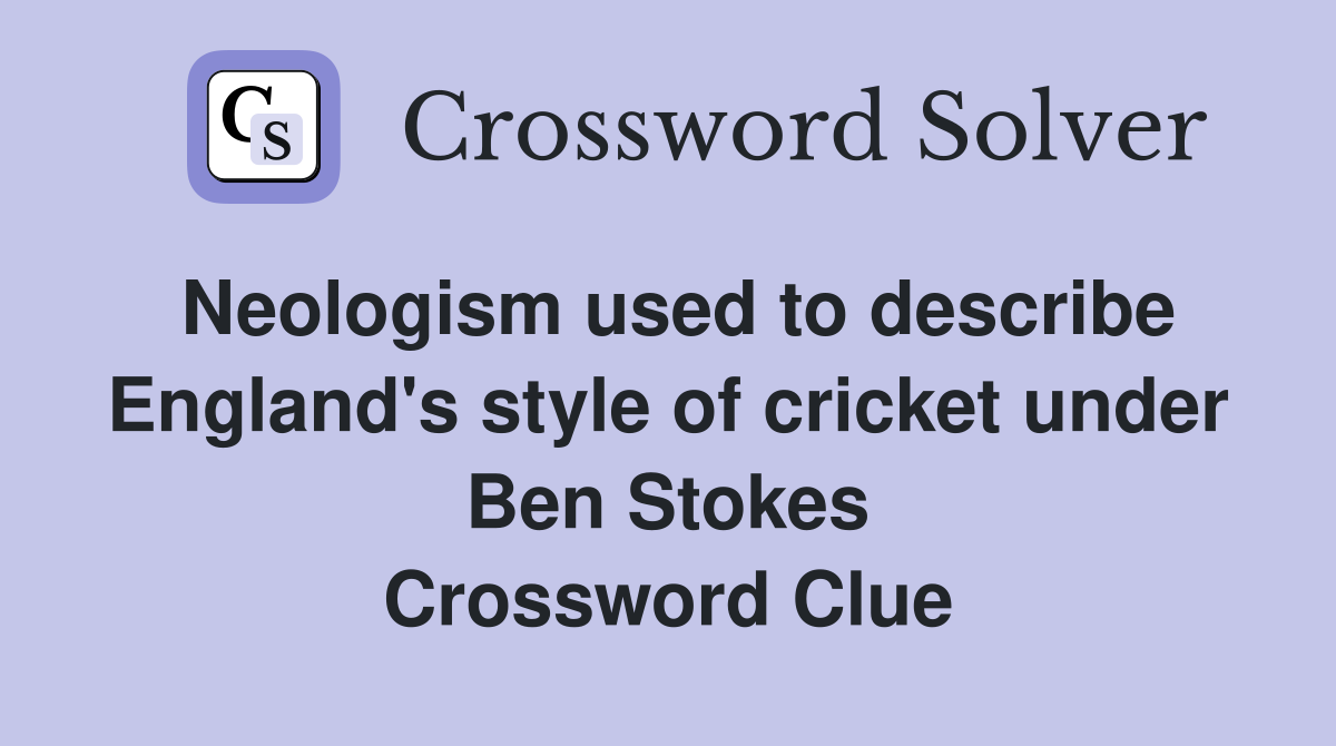 Neologism used to describe England's style of cricket under Ben Stokes Crossword Clue