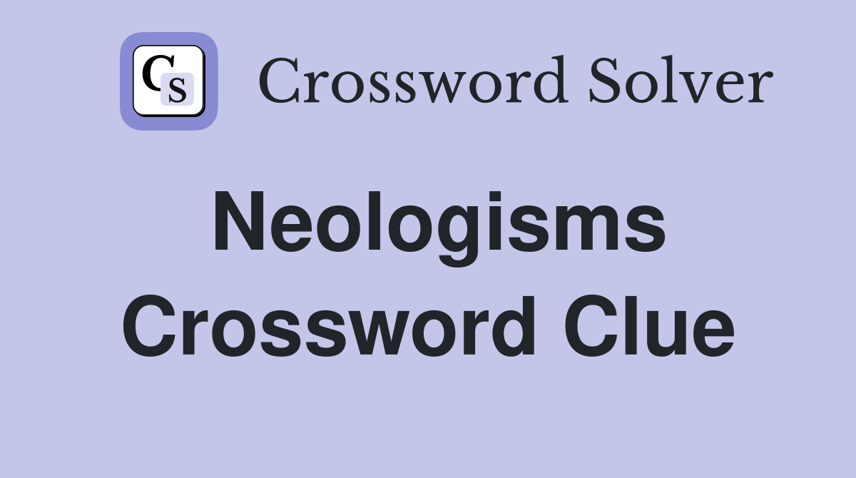 Neologisms Crossword Clue