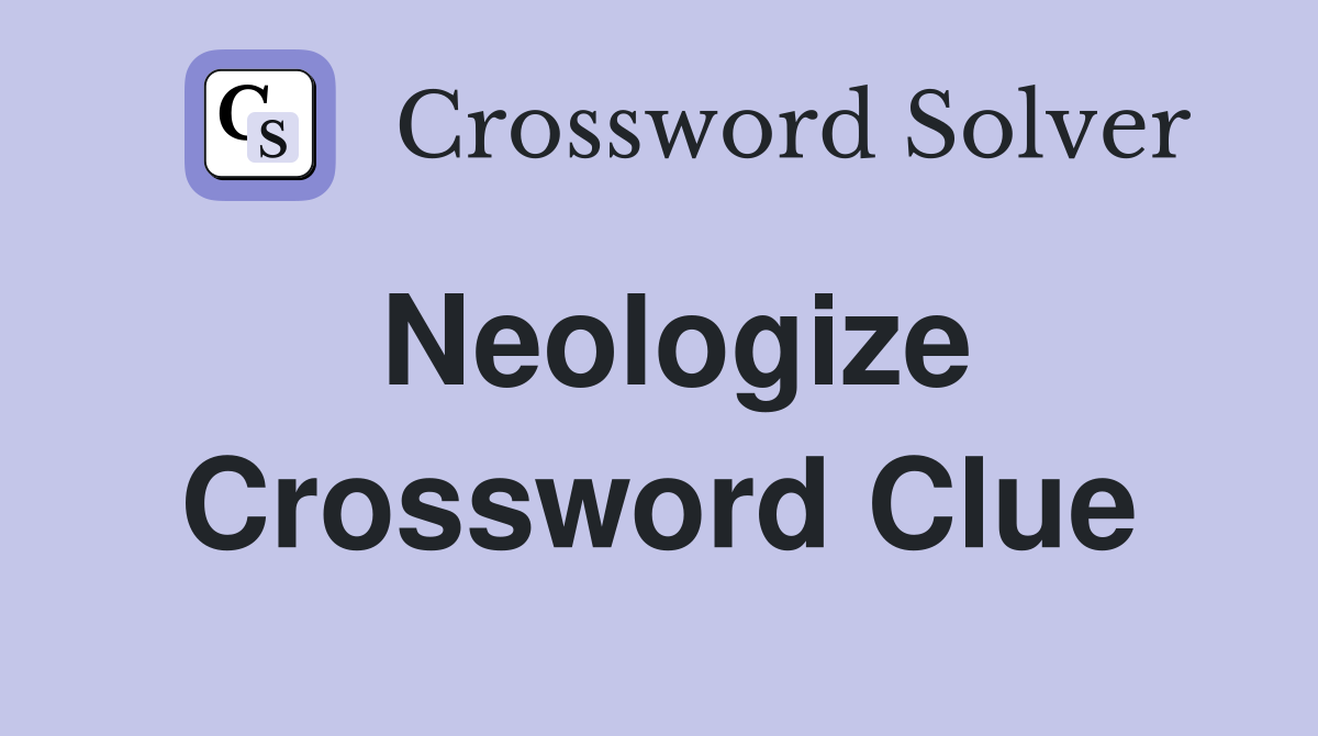 Neologize Crossword Clue