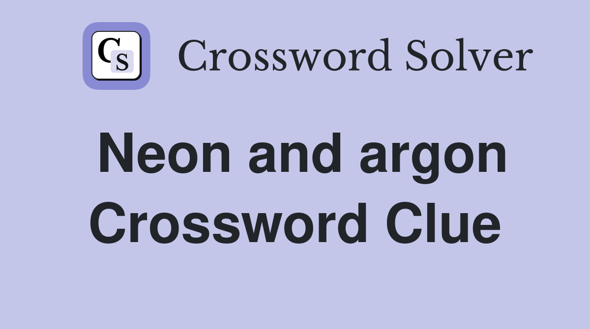 Neon and argon Crossword Clue