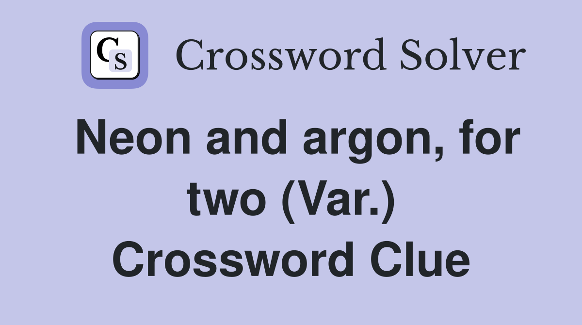 Neon and argon, for two (Var.) Crossword Clue