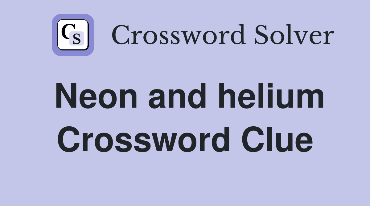 Neon and helium Crossword Clue