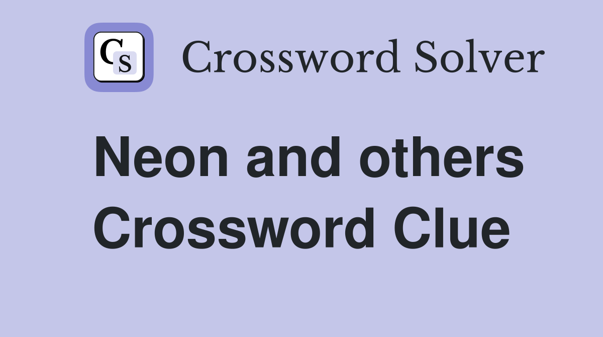 Neon and others Crossword Clue
