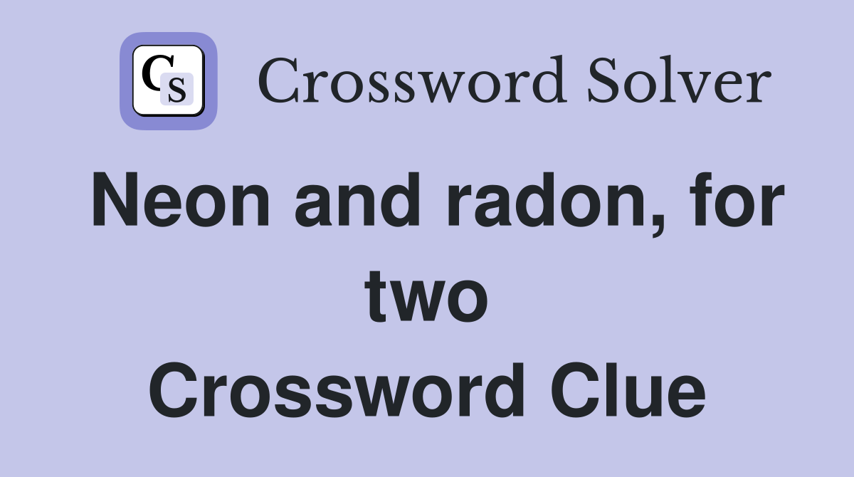 Neon and radon, for two Crossword Clue