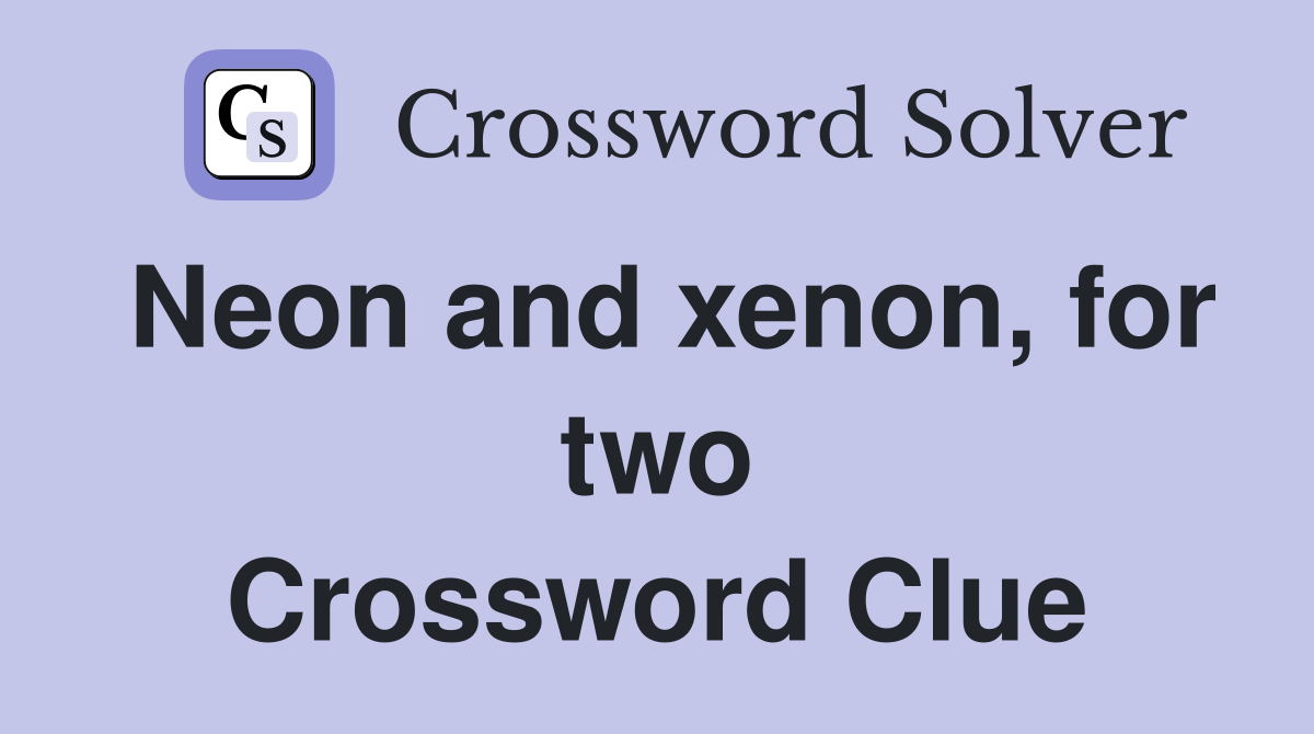 Neon and xenon, for two Crossword Clue