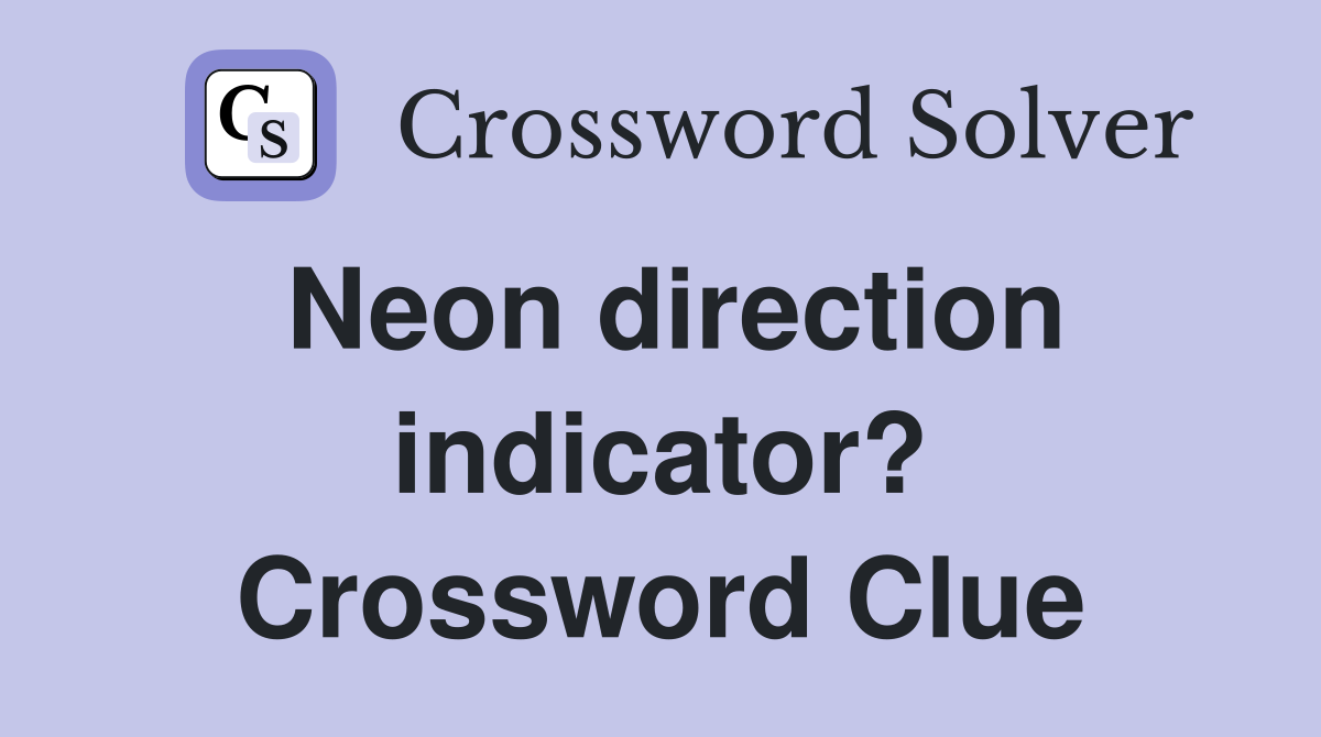 Neon direction indicator? Crossword Clue