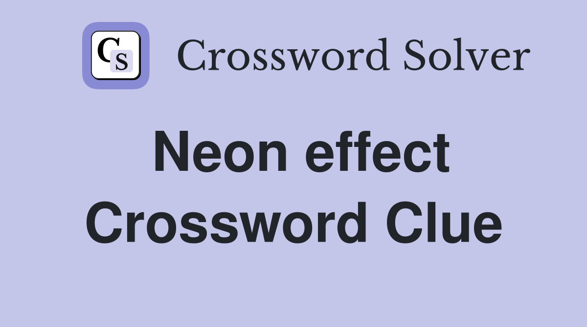 Neon effect Crossword Clue