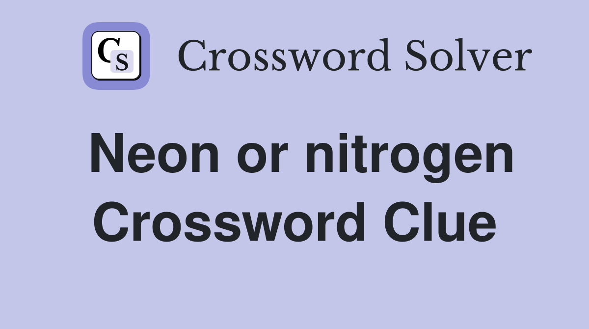 Neon or nitrogen Crossword Clue