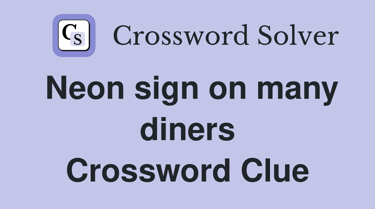 Neon sign on many diners Crossword Clue