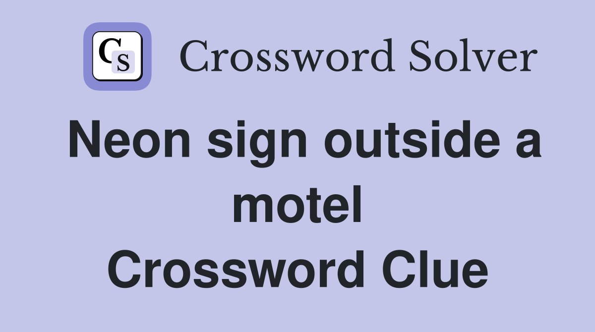 Neon sign outside a motel Crossword Clue