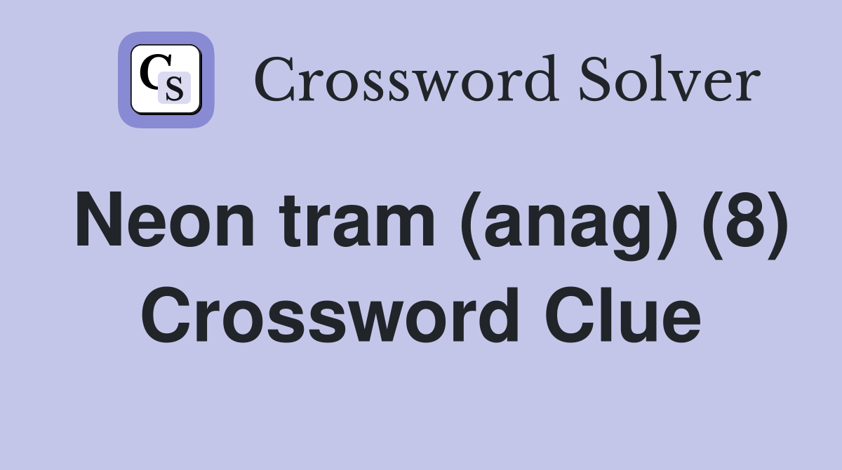 Neon tram (anag) (8) Crossword Clue