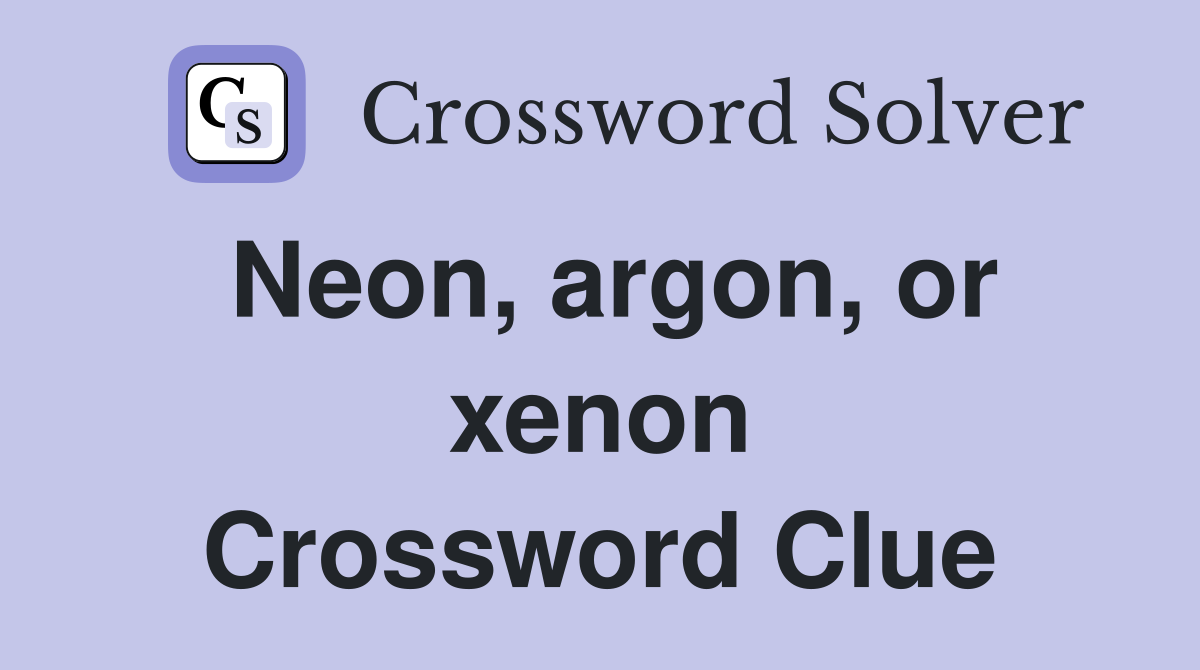 Neon, argon, or xenon Crossword Clue