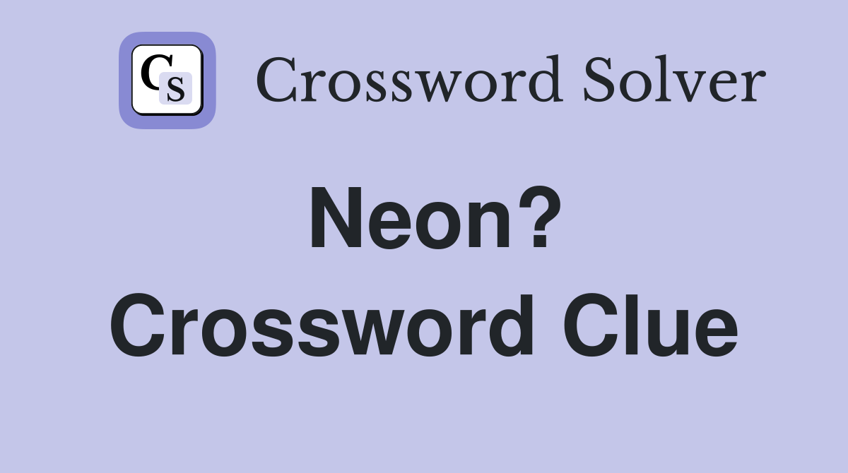 Neon? Crossword Clue