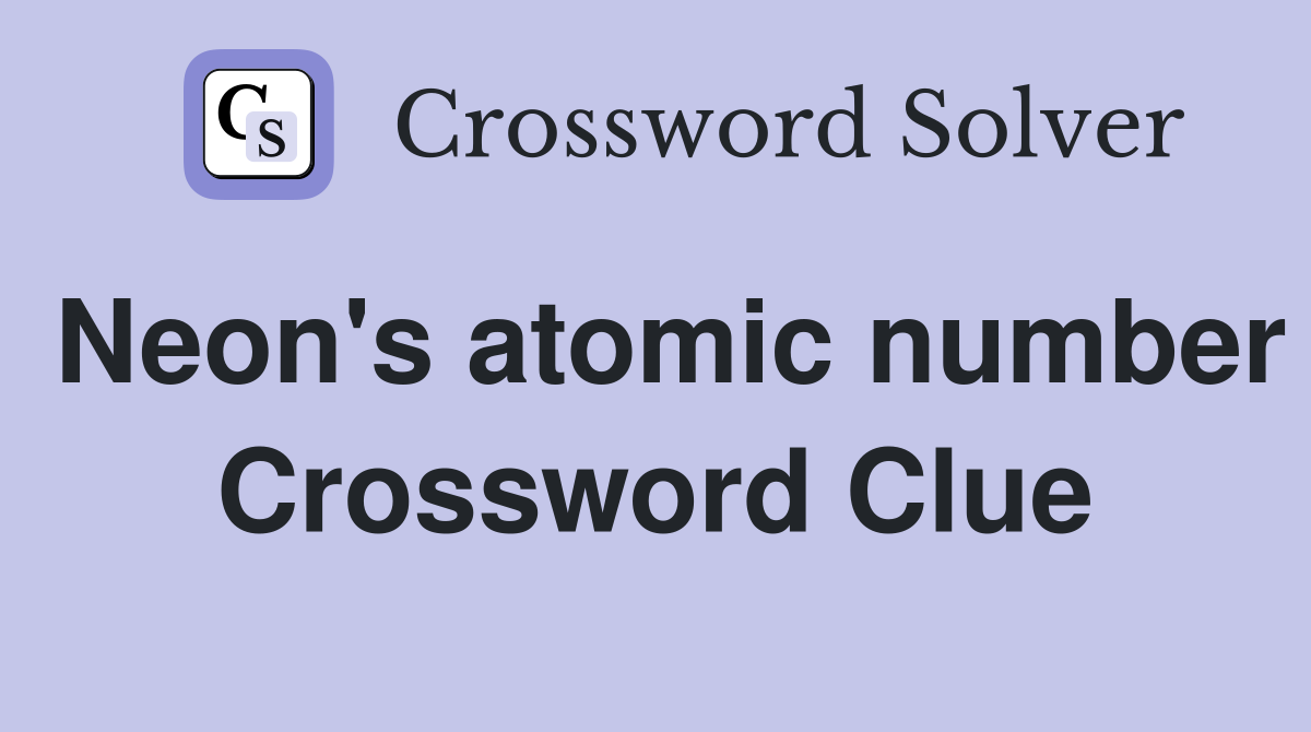 Neon's atomic number Crossword Clue