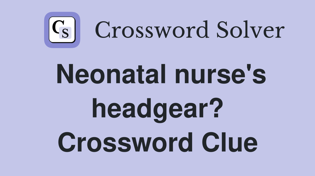 Neonatal nurse's headgear? Crossword Clue