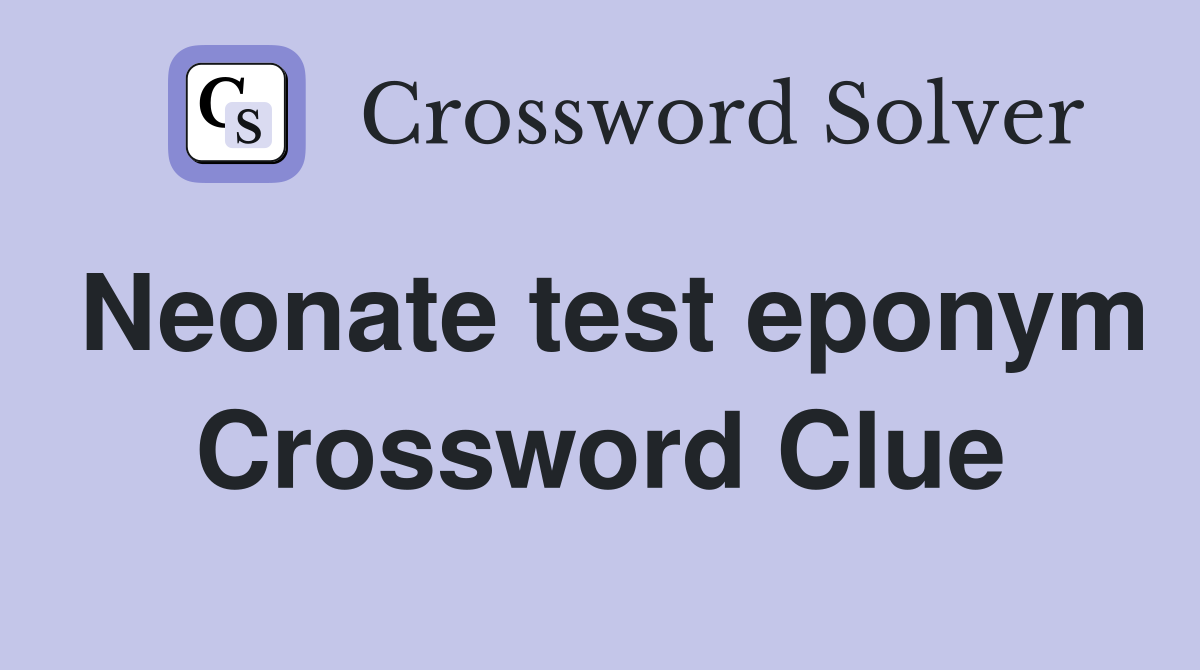 Neonate test eponym Crossword Clue