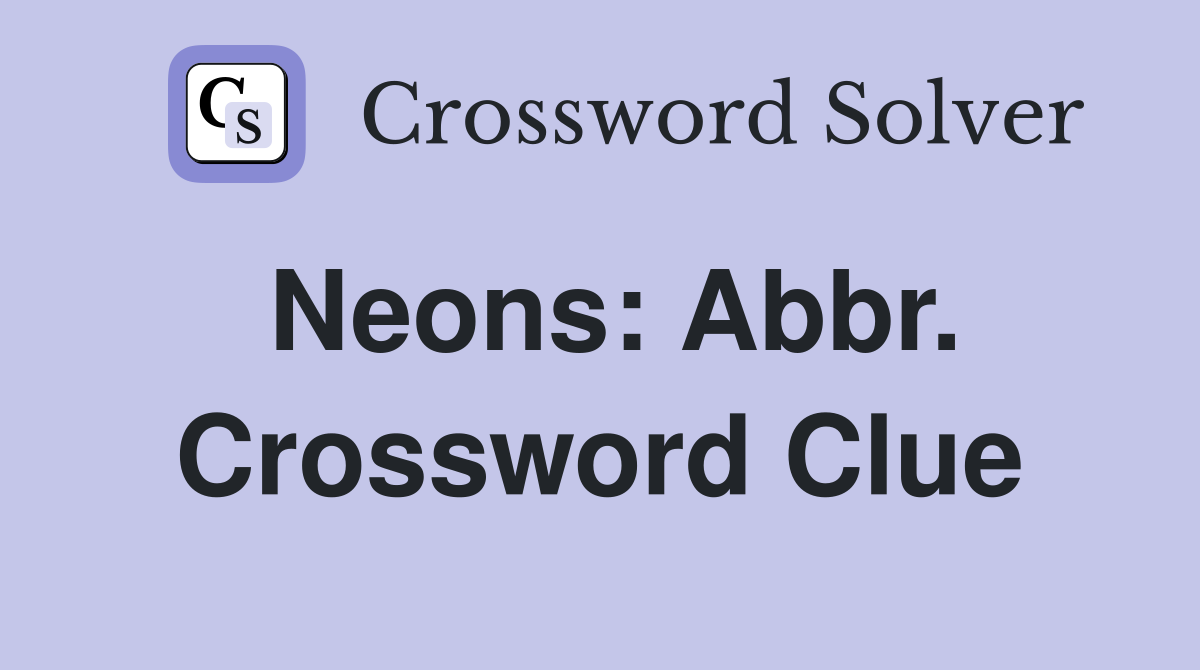Neons: Abbr. Crossword Clue