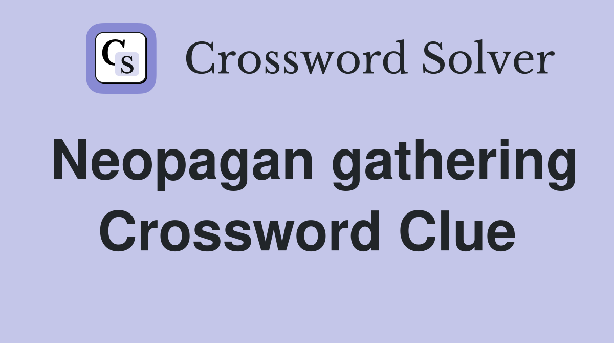 Neopagan gathering Crossword Clue
