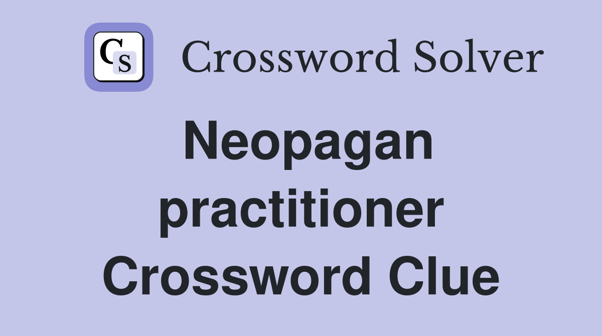 Neopagan practitioner Crossword Clue