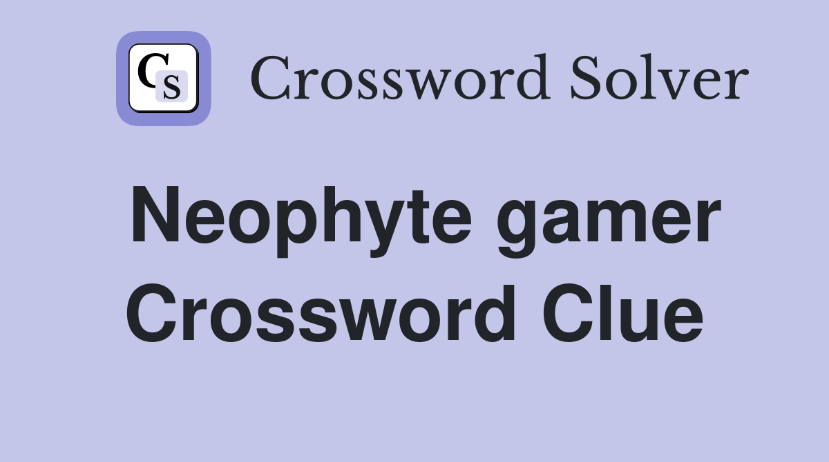 Neophyte gamer Crossword Clue