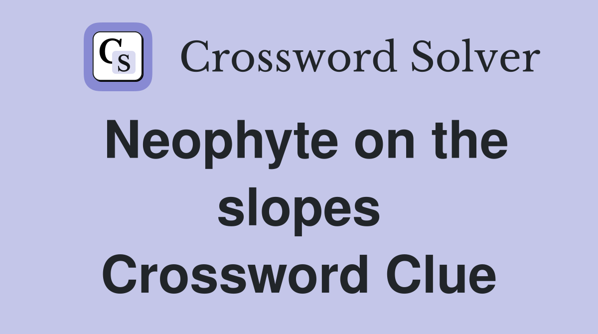 Neophyte on the slopes Crossword Clue