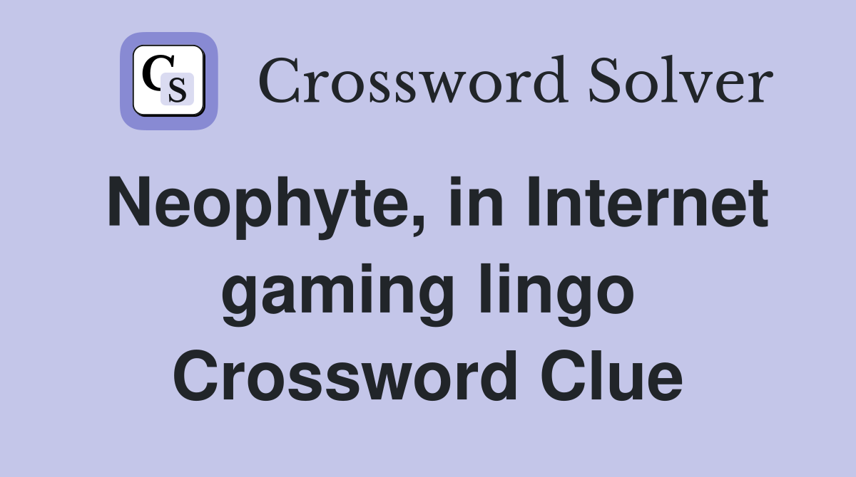 Neophyte, in Internet gaming lingo Crossword Clue