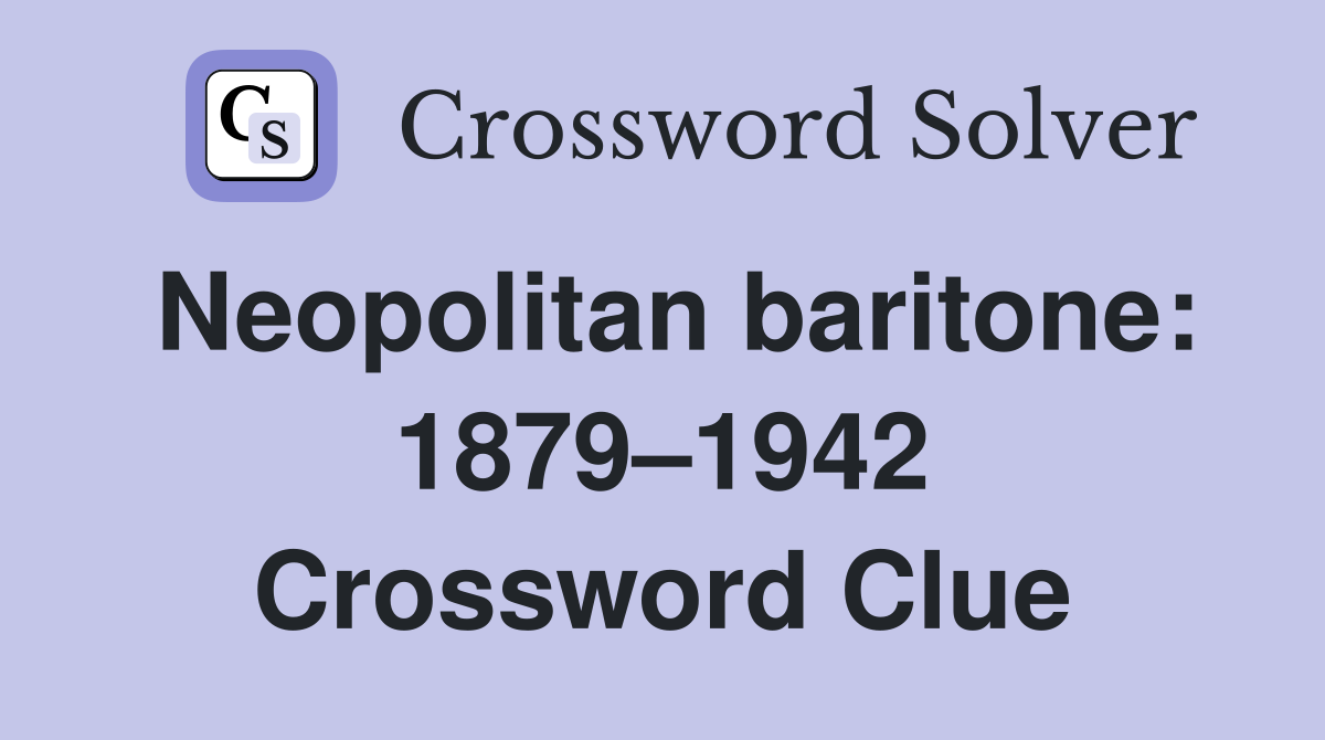 Neopolitan baritone: 1879–1942 Crossword Clue