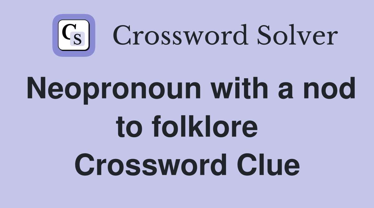 Neopronoun with a nod to folklore Crossword Clue