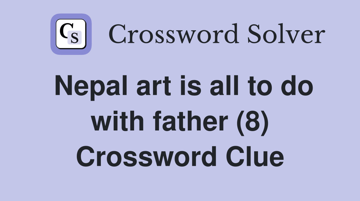 Nepal art is all to do with father (8) Crossword Clue