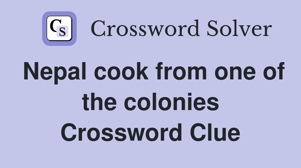Nepal cook from one of the colonies Crossword Clue