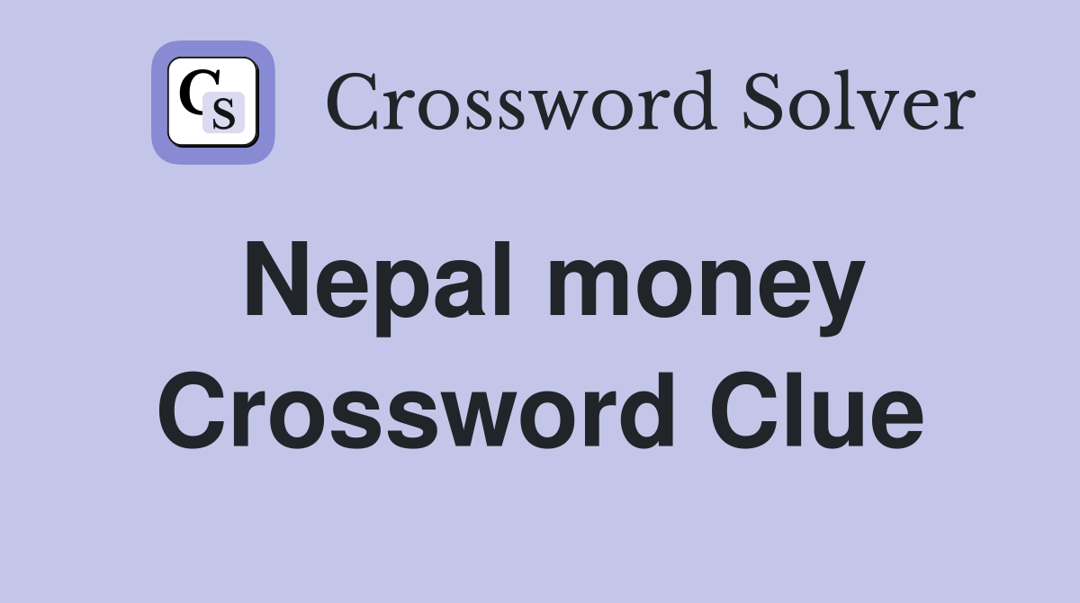 Nepal money Crossword Clue