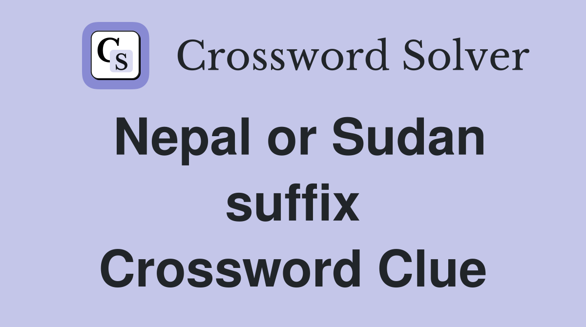 Nepal or Sudan suffix Crossword Clue