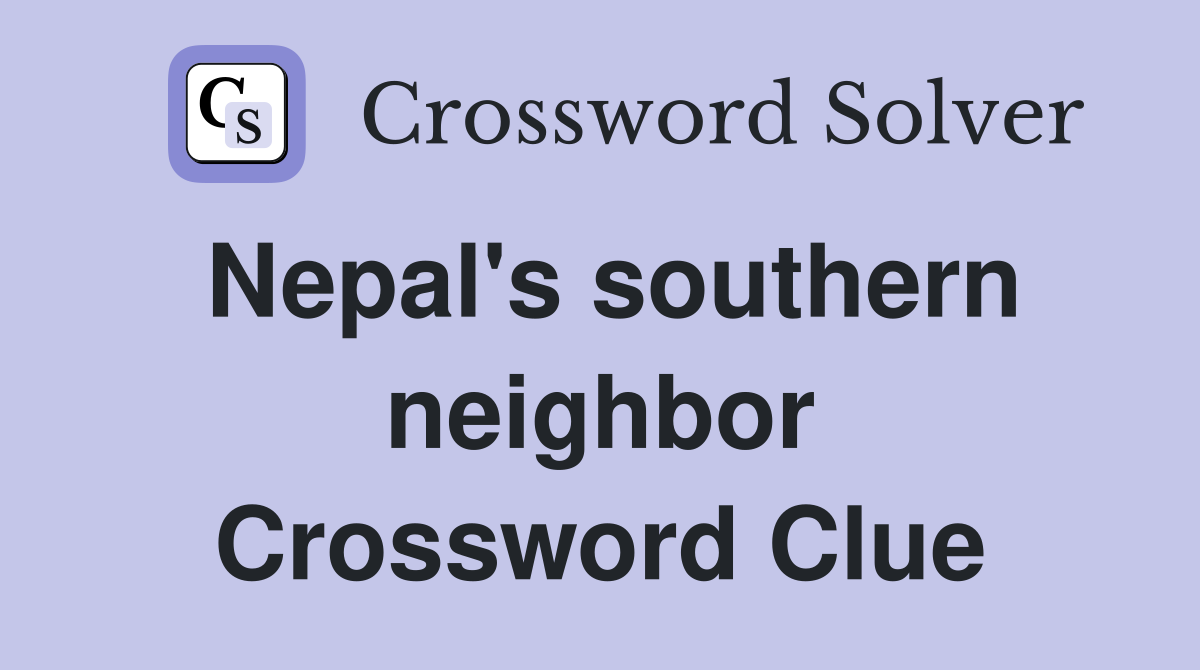 Nepal's southern neighbor Crossword Clue
