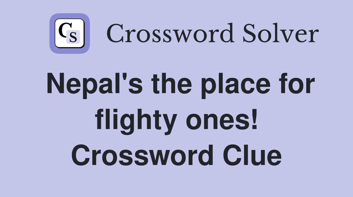 Nepal's the place for flighty ones! Crossword Clue