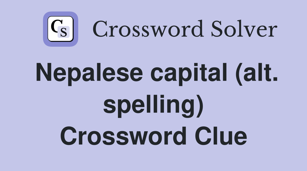Nepalese capital (alt. spelling) Crossword Clue