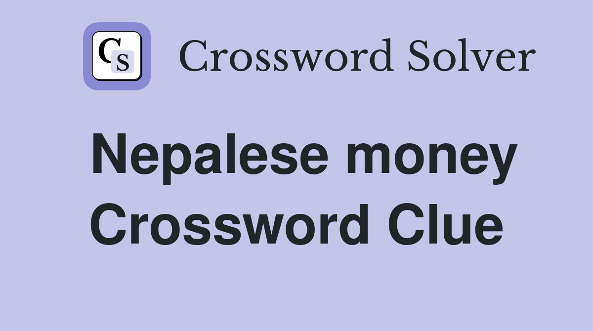 Nepalese money Crossword Clue