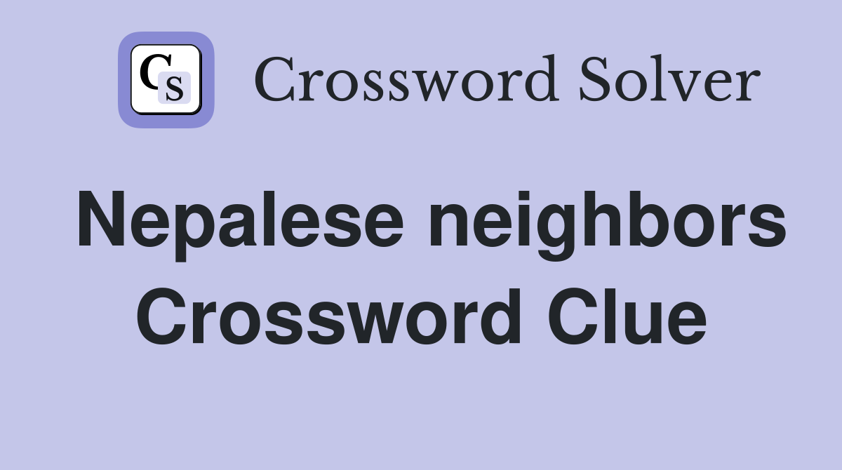 Nepalese neighbors Crossword Clue