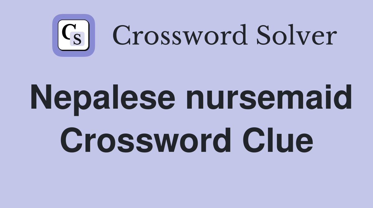 Nepalese nursemaid Crossword Clue