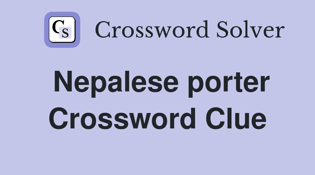 Nepalese porter Crossword Clue