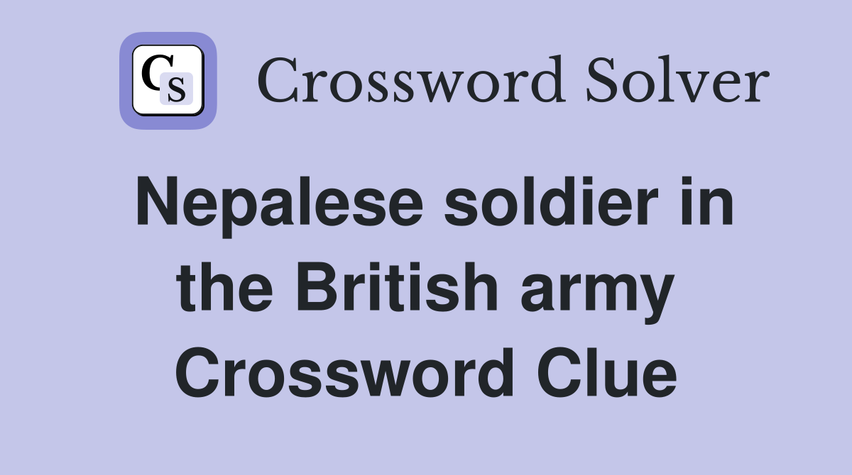 Nepalese soldier in the British army Crossword Clue