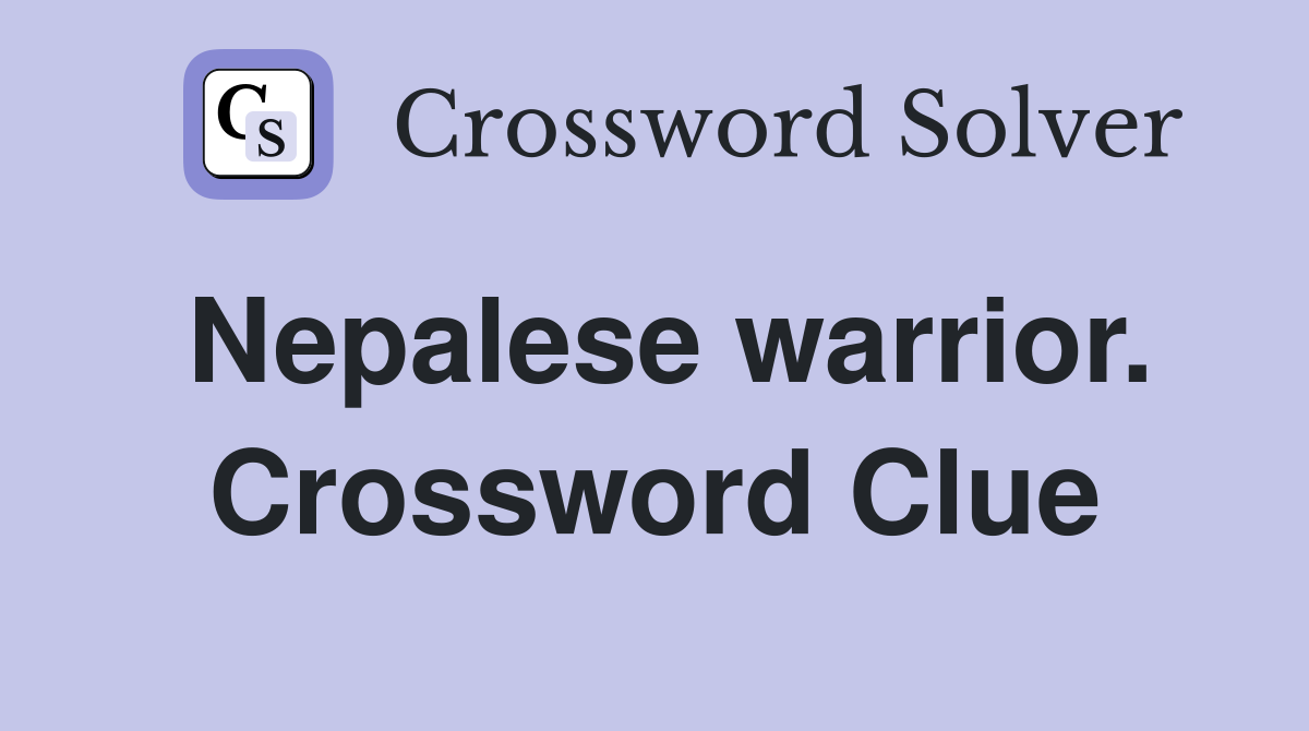 Nepalese warrior. Crossword Clue