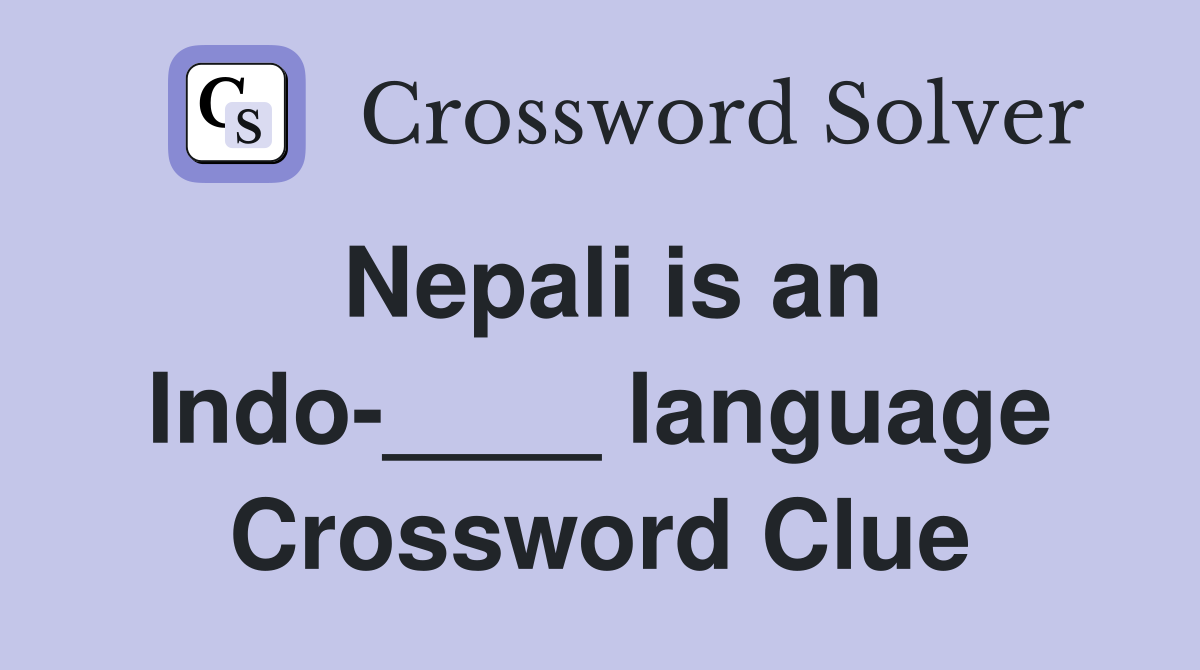 Nepali is an Indo-____ language Crossword Clue
