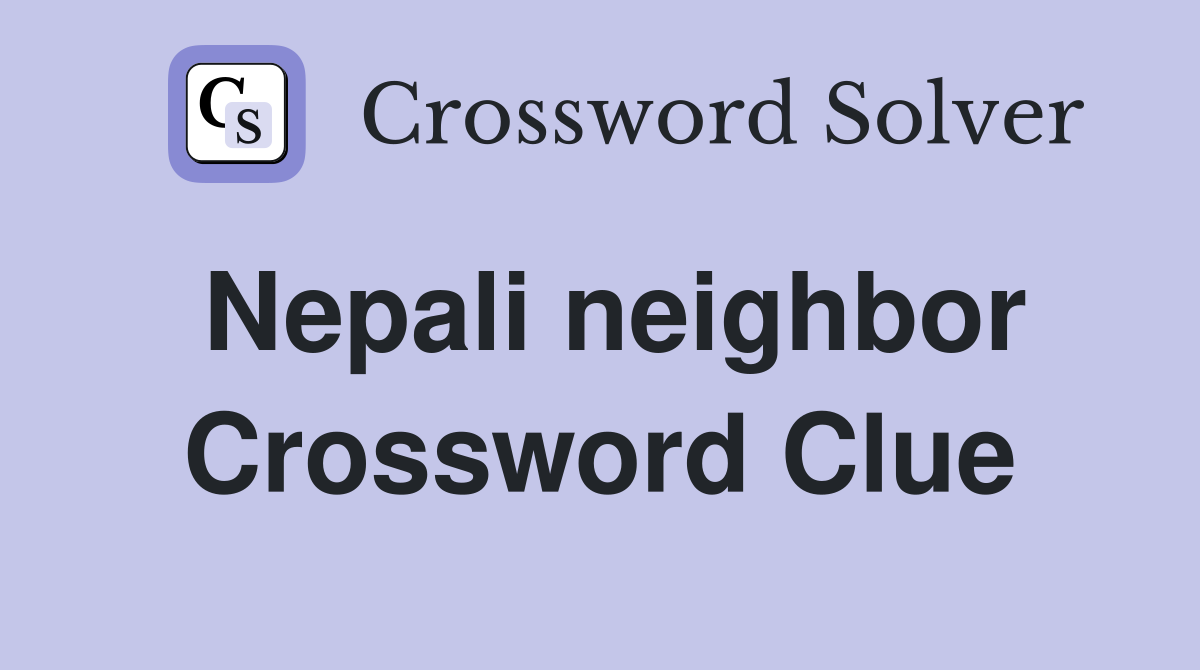 Nepali neighbor Crossword Clue