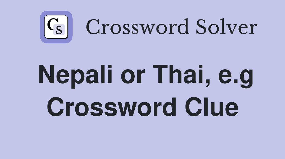 Nepali or Thai, e.g Crossword Clue