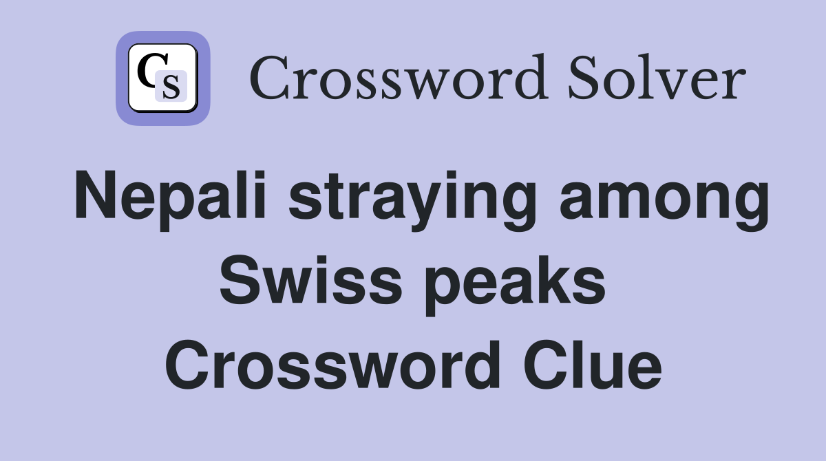 Nepali straying among Swiss peaks Crossword Clue