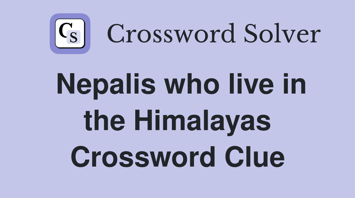 Nepalis who live in the Himalayas Crossword Clue