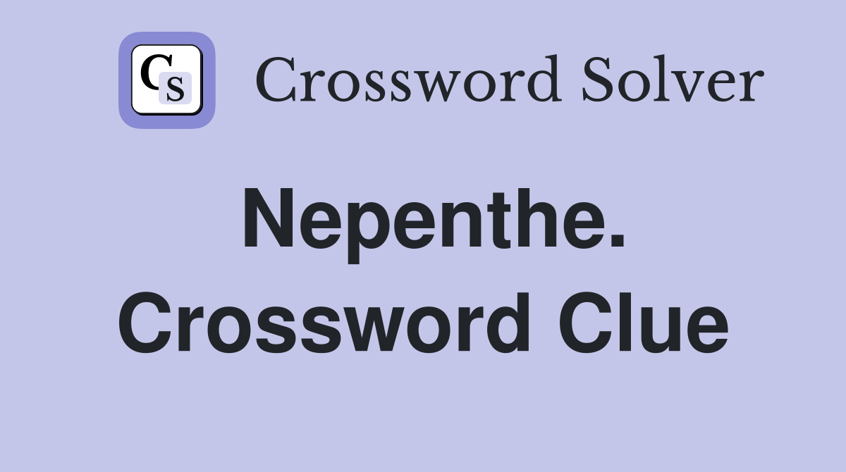 Nepenthe. Crossword Clue